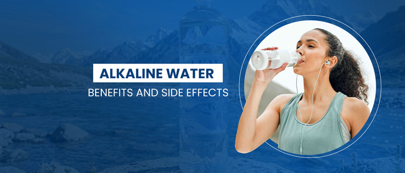 Alkaline Water Benefits and Side Effects